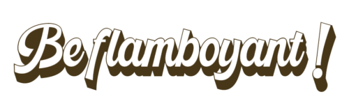 Be flamboyant